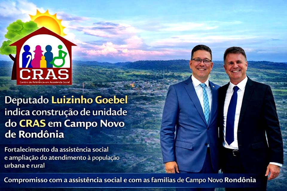 Deputado Luizinho Goebel indica construção de unidade do CRAS em Campo Novo de Rondônia