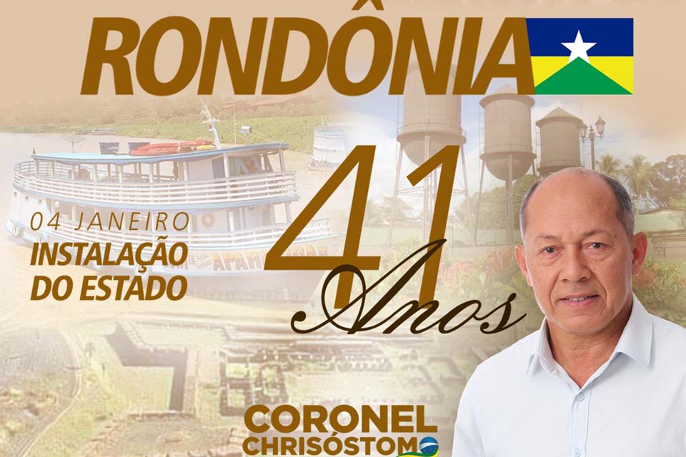 Deputado Federal Coronel Chrisóstomo parabeniza população de Rondônia pelo aniversário de 41 anos de Instalação do Estado
