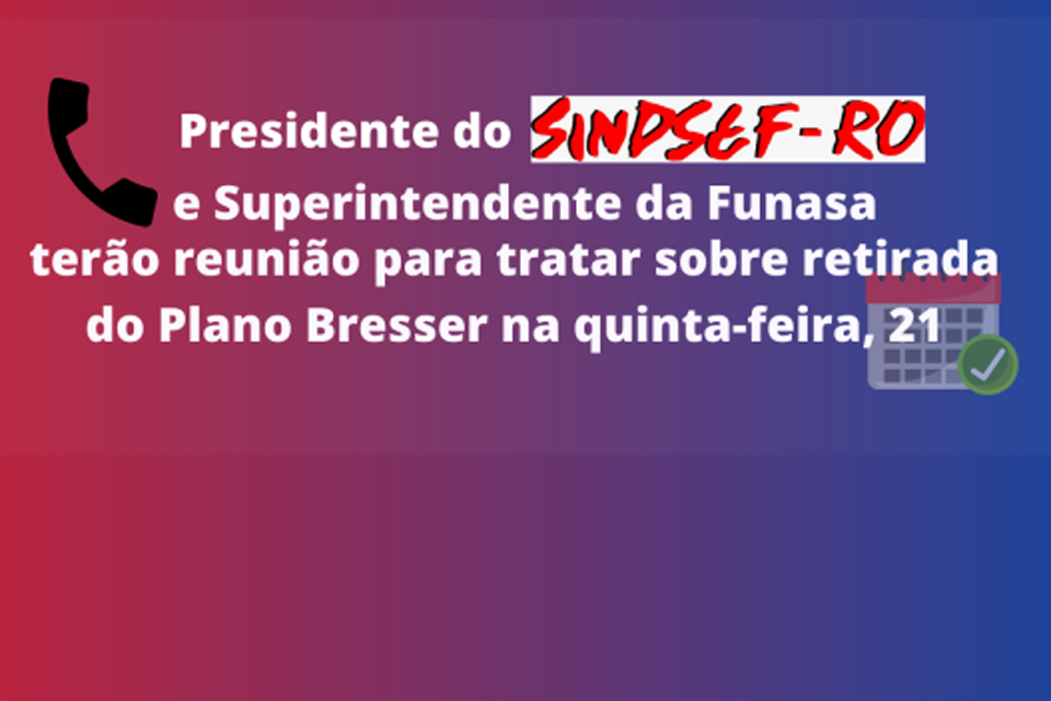 Presidente do Sindsef mantém contato com Superintendente da Funasa sobre retirada do Plano Bresser