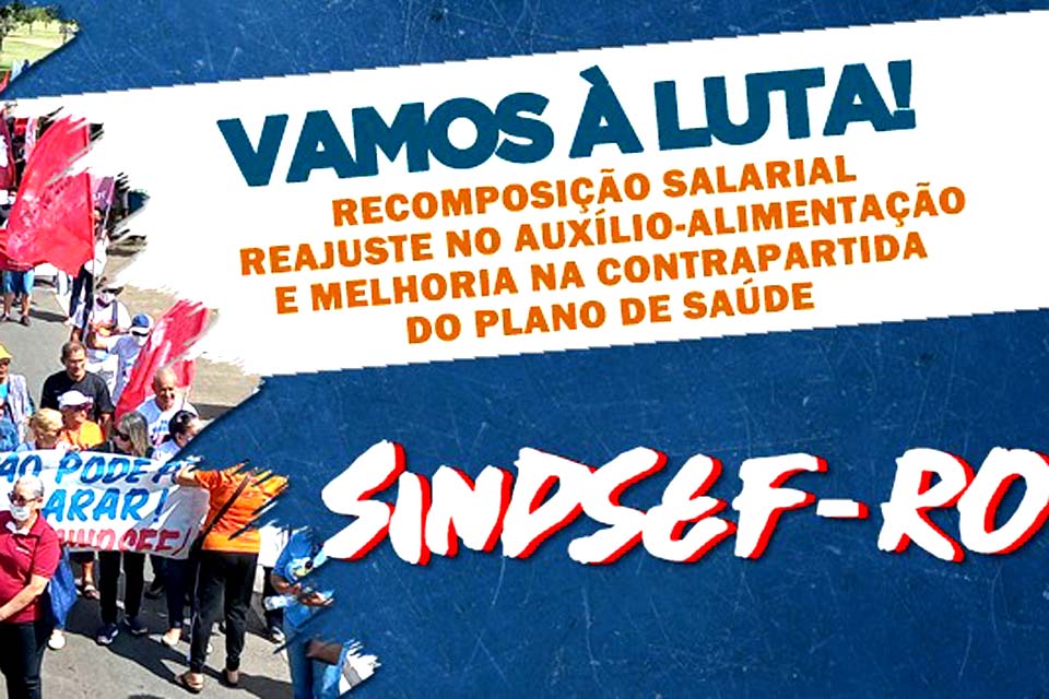 SINDSEF-RO defende melhor percentual de recomposição salarial, no auxílio-alimentação e na contrapartida do plano de saúde
