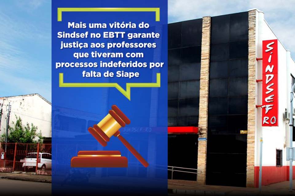 Mais uma vitória do Sindsef no EBTT garante justiça aos professores que tiveram com processos indeferidos por falta de Siape