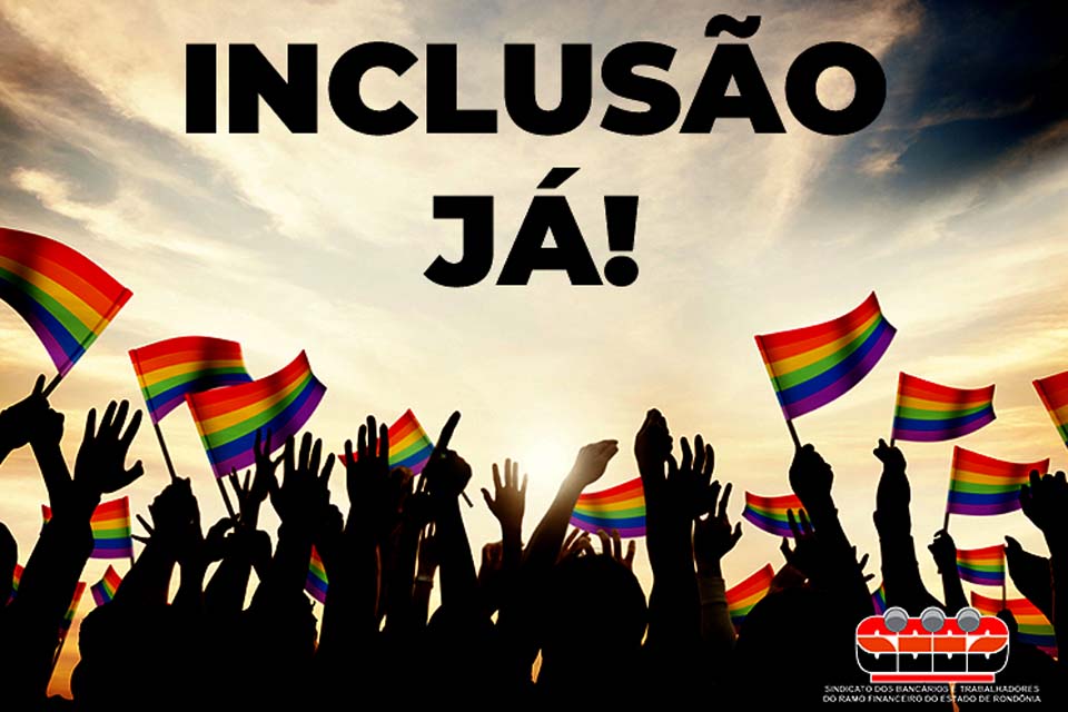 Inclusão da Comunidade LGBTQIA+ no setor bancário é defendida pelo SEEB-RO