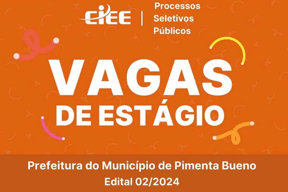 Prefeitura de Pimenta Bueno e CIEE lançam Edital 02/2024 para Estágios
