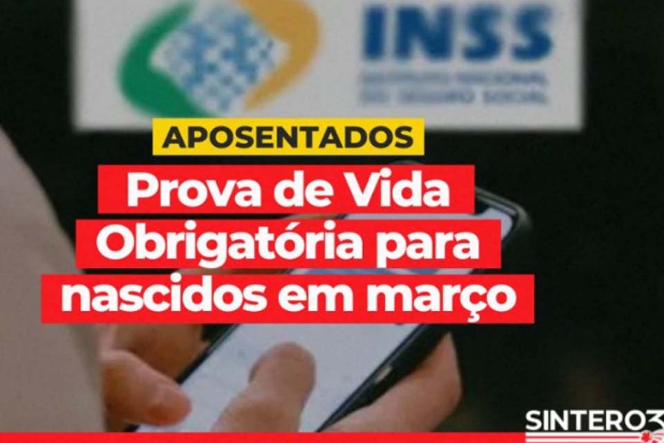 Prova de Vida Obrigatória SINTERO: Aposentadas, aposentados e pensionistas nascidos em março