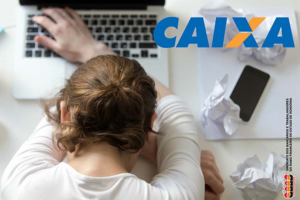 Sindicato dos Bancários e Trabalhadores do Ramo Financeiro repudia cobrança desumana a empregados da Caixa que estão em home office