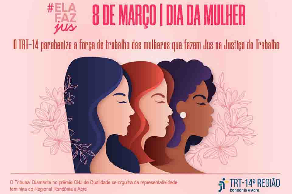 #ElafazJus - TRT-14 parabeniza a força de trabalho das mulheres que fazem Jus na Justiça do Trabalho