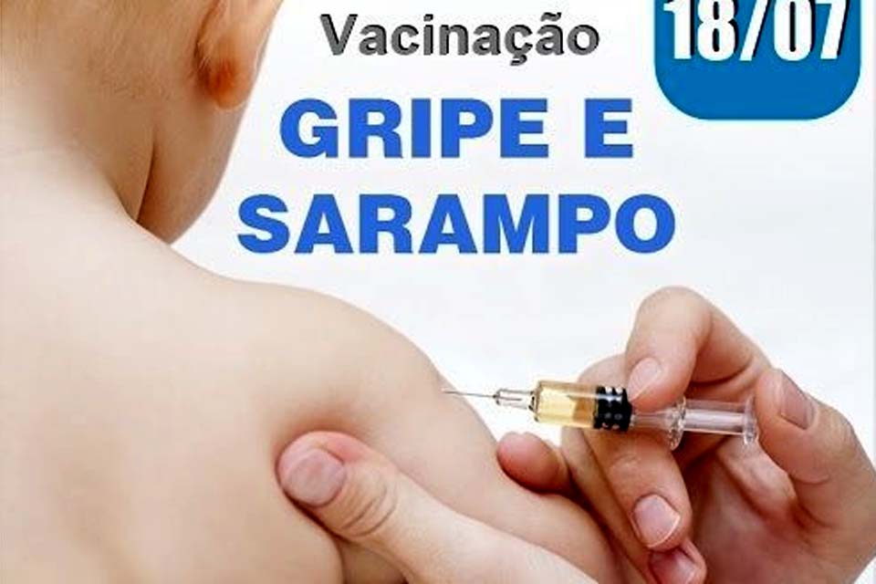 Dia D de vacinação contra gripe e sarampo será realizado no próximo sábado (18)