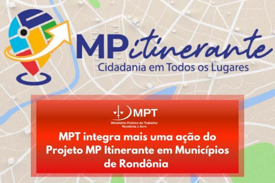 MPT integra mais uma ação do Projeto MP Itinerante em Municípios de Rondônia