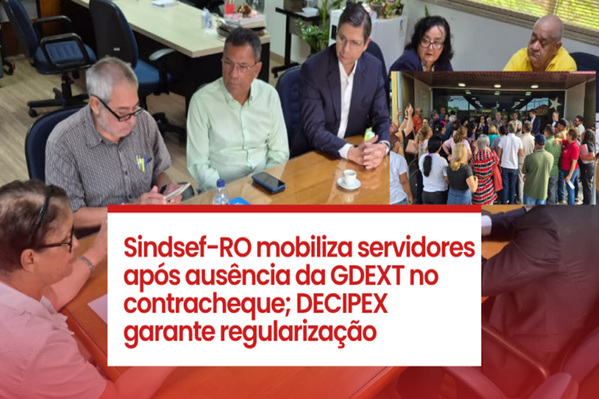 Sindsef-RO mobiliza servidores após ausência da GDEXT no contracheque; DECIPEX garante regularização