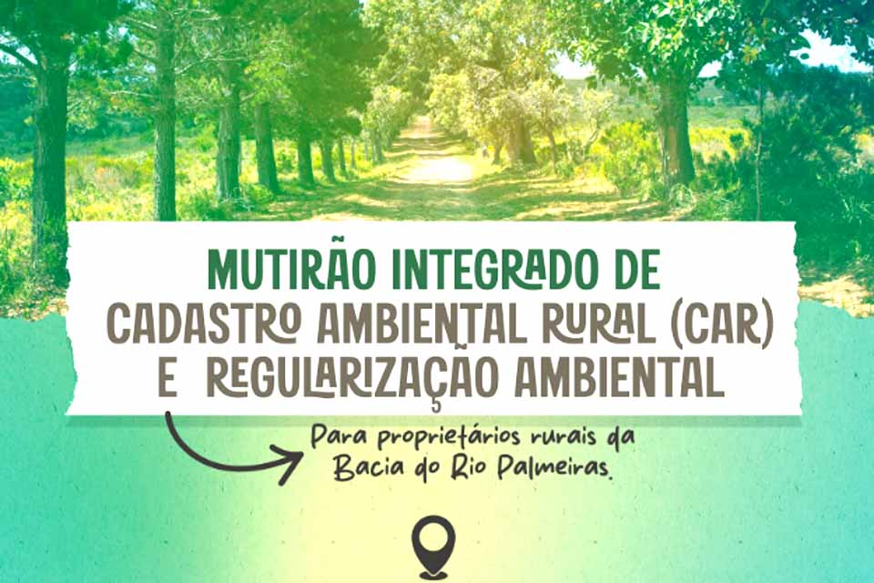 Espigão do Oeste realiza Mutirão Integrado de Cadastro Ambiental Rural (CAR) e Regularização Ambiental