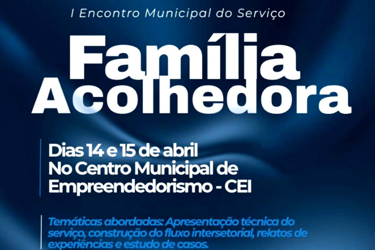 I Encontro Municipal do Serviço Família Acolhedora ocorre nos dias 14 e 15 de abril