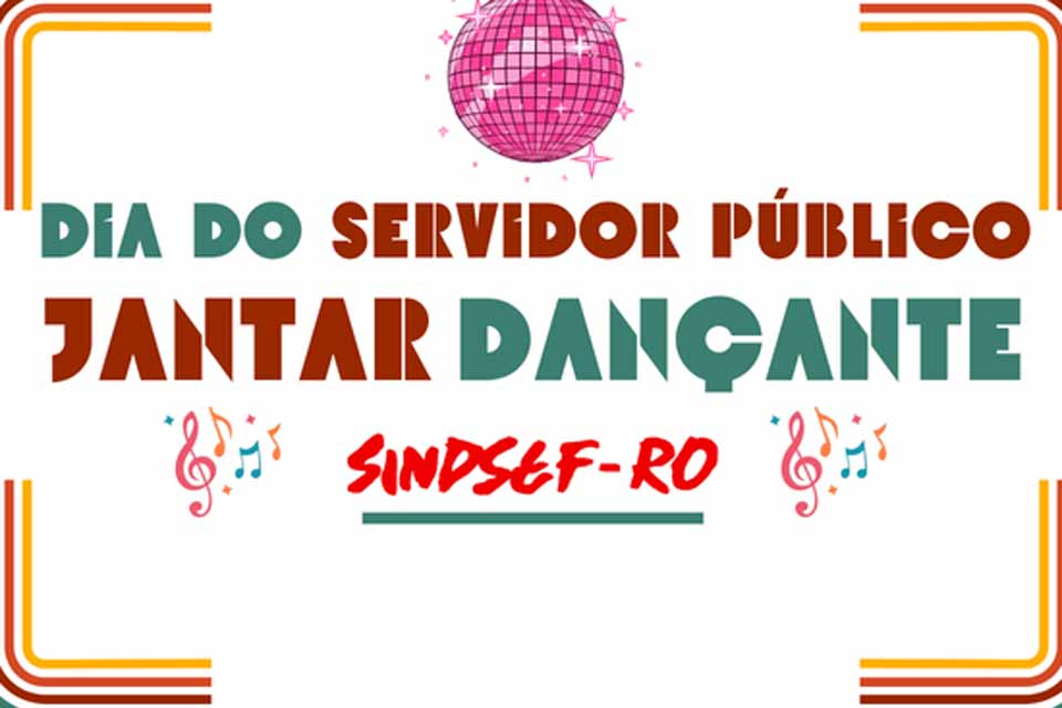SINDSEF-RO promove jantar dançante em comemoração ao Dia do Servidor Público e os 36 anos do sindicato