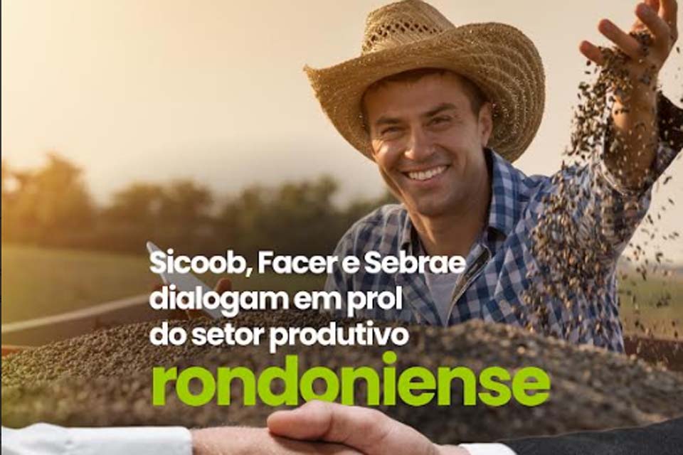 SICOOB, FACER e SEBRAE dialogam em prol do setor produtivo rondoniense   