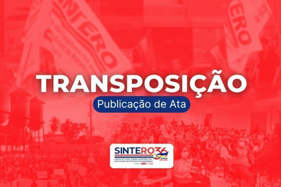  Transposição: Sintero  informa Comissão Especial dos Ex-Territórios Federais de Rondônia, Amapá e Roraima, foi publicada. No total, 52 processos
