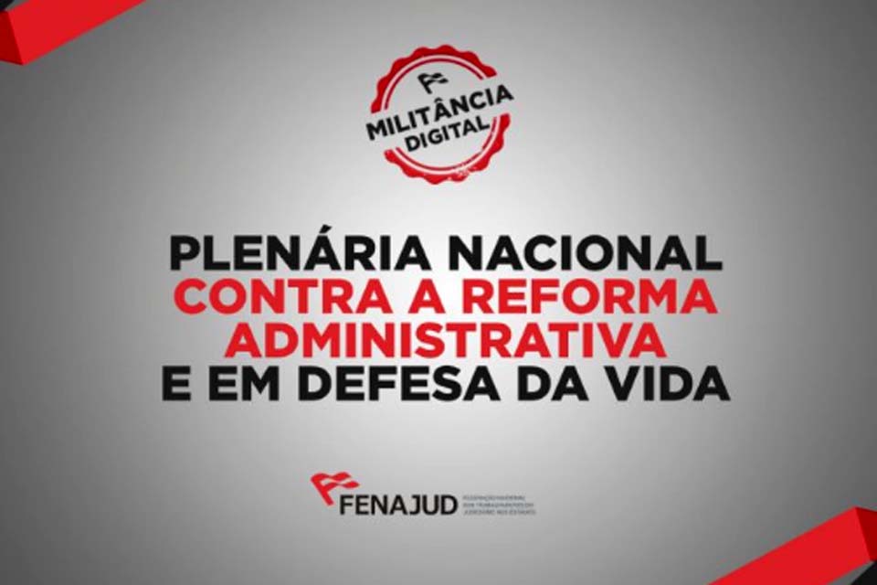 Fenajud promove hoje Plenária Nacional contra a Reforma Administrativa e em Defesa da Vida