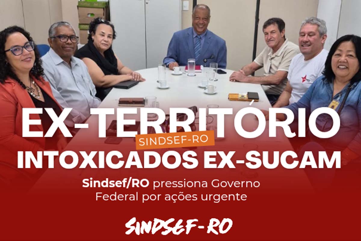SINDSEF-RO pressiona Governo Federal por ações urgentes para Servidores dos Ex-Territórios e Intoxicados da SUCAM
