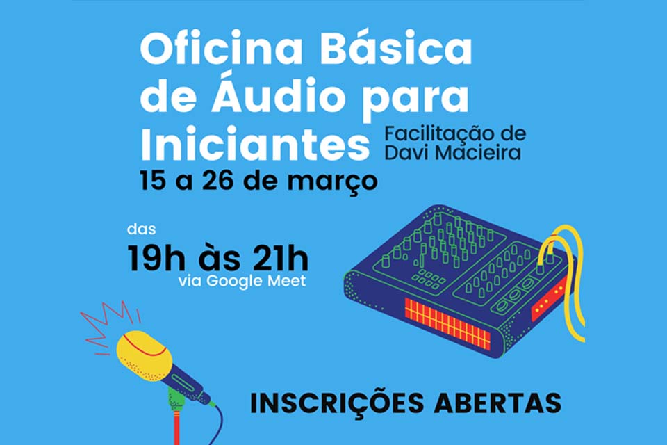 Aberta as inscrições para Oficina Básica de Áudio com Davi Macieira