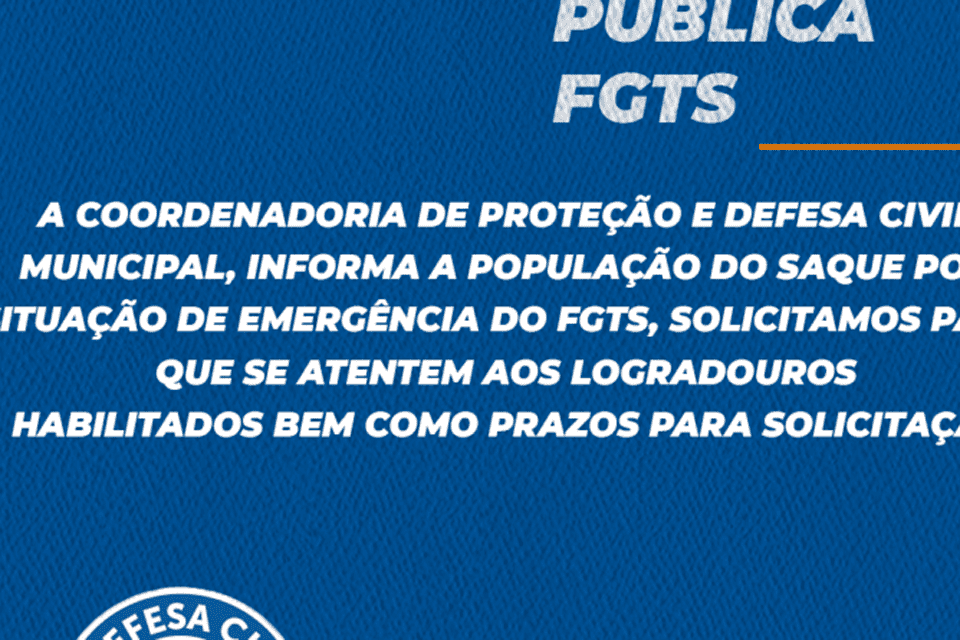 Coordenadoria Municipal de Defesa Civil informa sobre a Habilitação do saque do FGTS