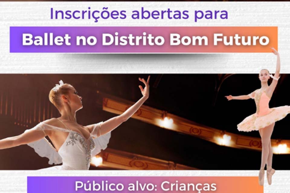 Prefeitura de Ariquemes abre inscrições para aulas de ballet no Distrito Bom Futuro