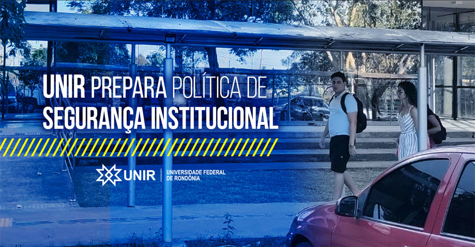 Comissão trabalha para elaborar Política de Segurança Institucional da UNIR
