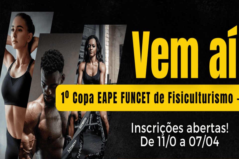 FUNCET em parceria abre inscrições para a 1º Copa EAPE FUNCET de Fisiculturismo