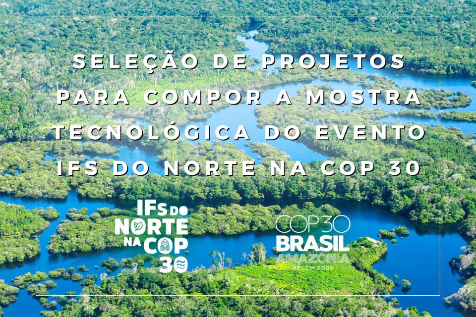 Chamada abre seleção para representação de Rondônia na Mostra Tecnológica dentro do IFs do Norte na COP 30