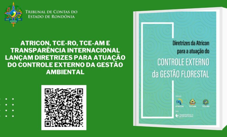 Atricon, TCE-RO, TCE-AM e Transparência Internacional lançam diretrizes para atuação do Controle Externo da Gestão Ambiental