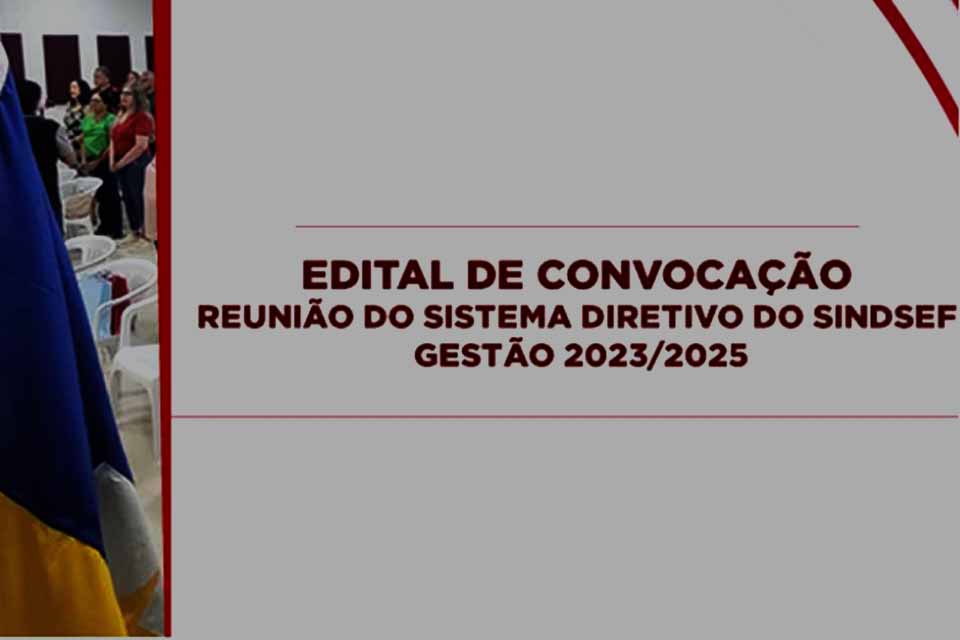 Edital de Convocação de Reunião do Sistema Diretivo do SINDSEF-RO– Gestão 2023/2025