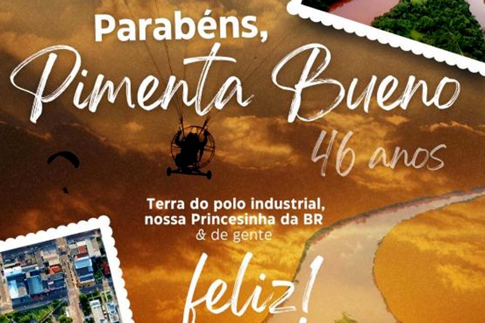 Município de Pimenta Bueno completa e celebra 46 anos de história, conquistas e crescimento