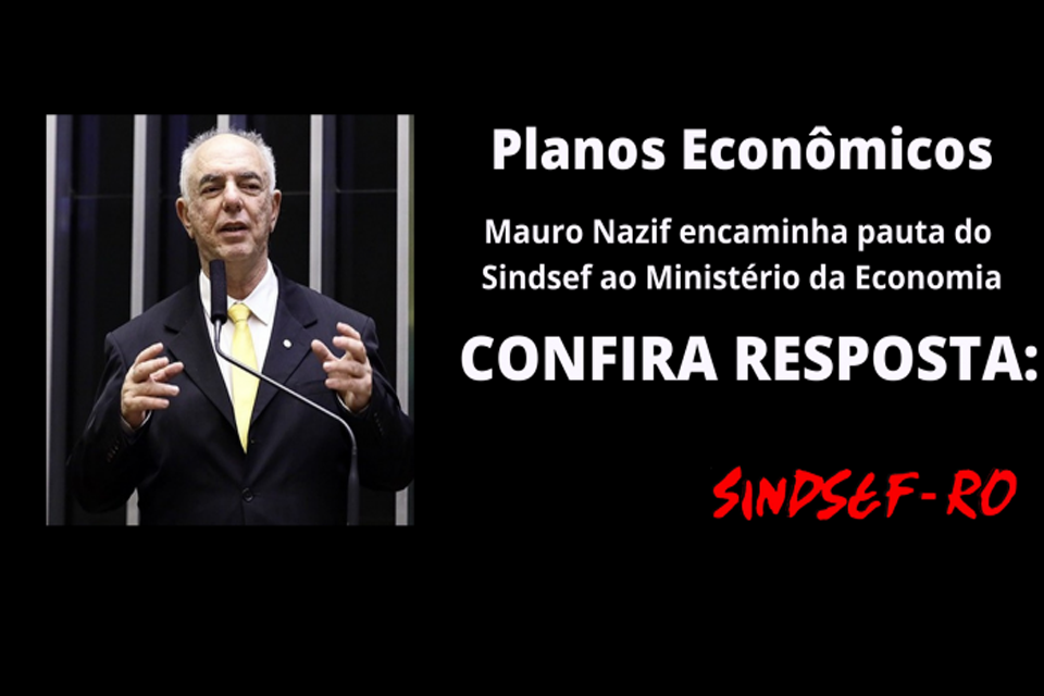 Deputado Mauro Nazif encaminha pauta do Sindsef ao Ministério da Economia sobre Plano Econômico dos servidores do MS