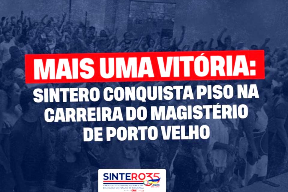 Mais uma vitória: SINTERO conquista piso na carreira do magistério de Porto Velho