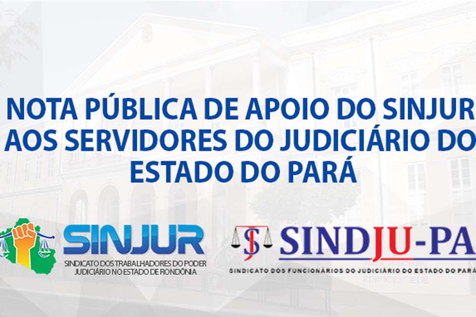Nota Pública de apoio do SINJUR aos servidores do Judiciário do Estado do Pará 