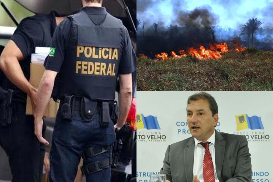 Rondônia teve cinco operações policiais em 15 dias; queimadas irresponsáveis voltam com tudo; e Hildon deve anunciar que não concorre