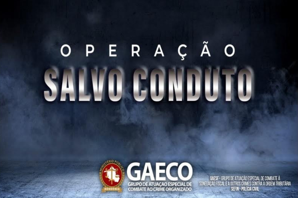 Ministério Público de Rondônia, com apoio da Polícia Civil e Sefin, deflagra Operação Salvo Conduto