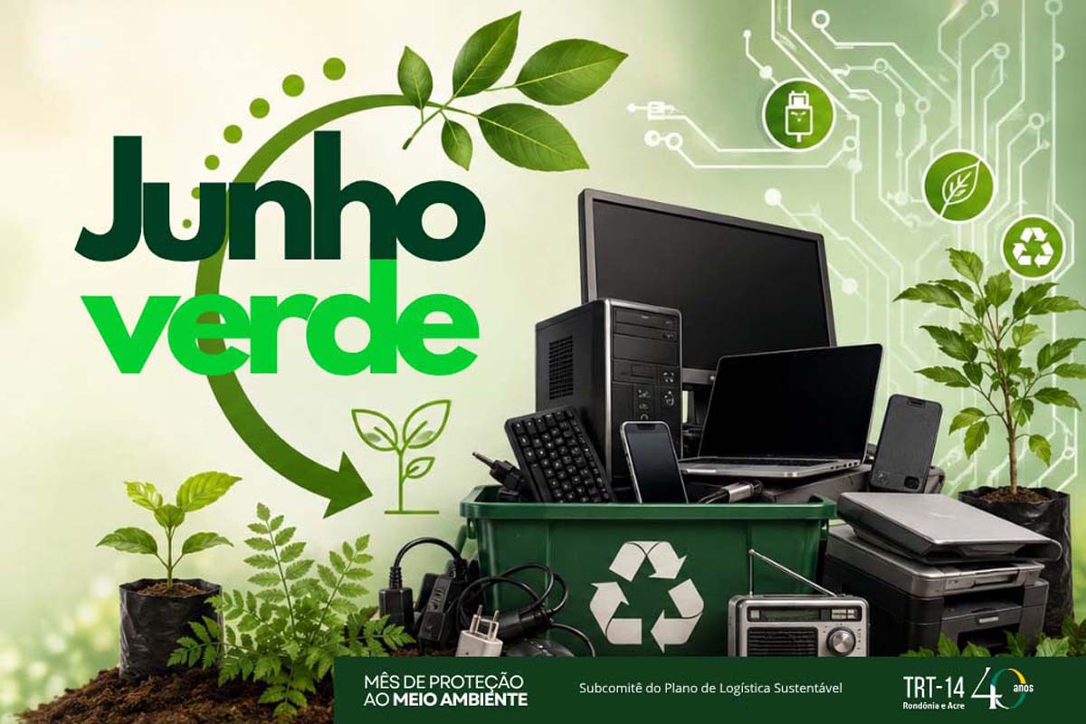 Junho Verde no TRT-14: Descarte seu lixo eletrônico e participe da doação de mudas de árvores e de composto orgânico