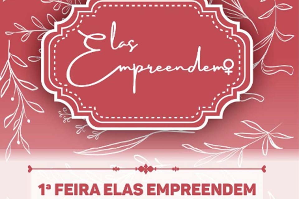 Prefeitura realzia 1ª Feira Elas Empreendem de mulheres Autônomas e Empreendedoras do município