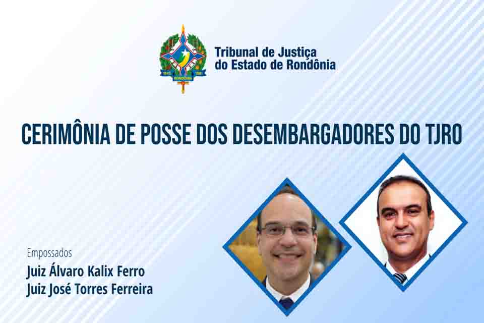  Novos desembargadores tomam posse nesta segunda-feira em Rondônia