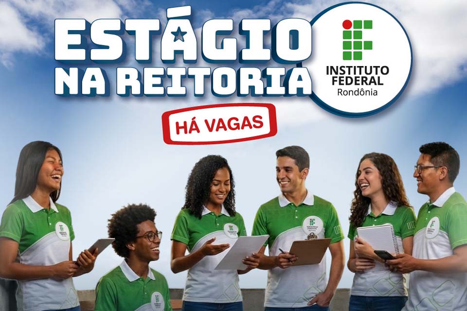 Abertas 12 vagas de estágio remunerado para atuação na Reitoria do IFRO em Porto Velho
