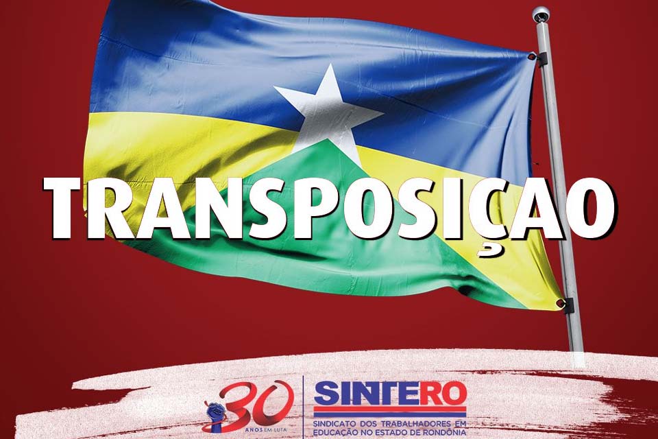TRANSPOSIÇÃO: Novos servidores de Rondônia tiveram processo deferido
