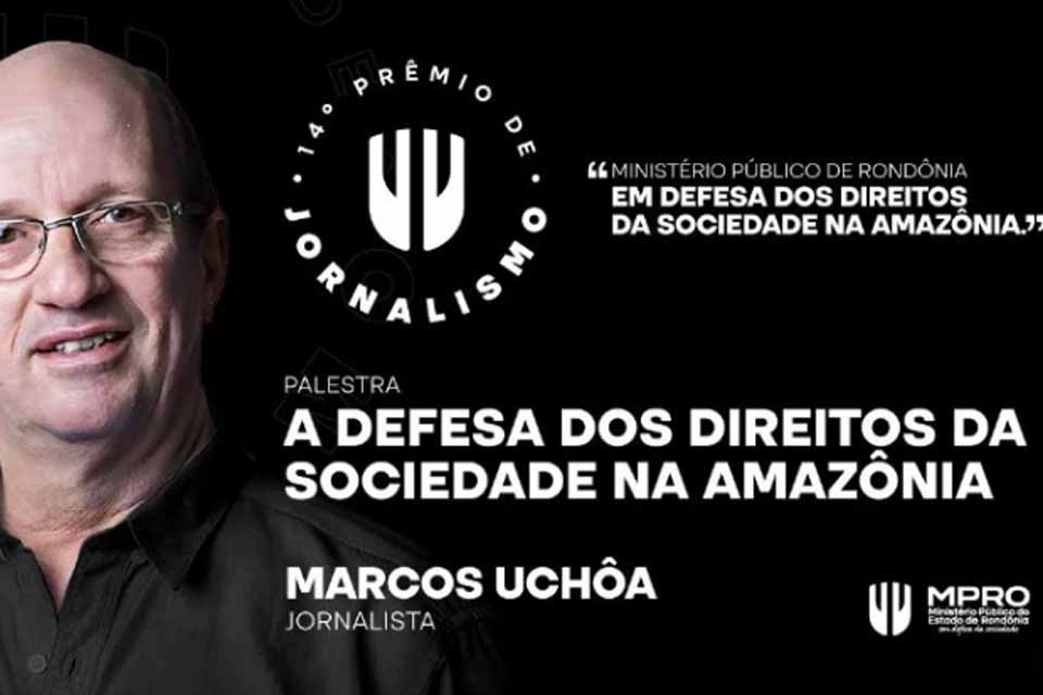 Jornalista Marcos Uchôa será palestrante na solenidade de entrega do 14º Prêmio MPRO de Jornalismo
