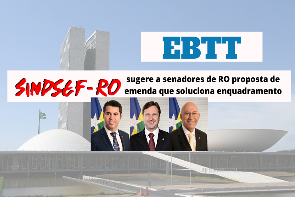  EBTT – Sindsef sugere a senadores de Rondônia proposta de emenda que soluciona enquadramentos indeferidos