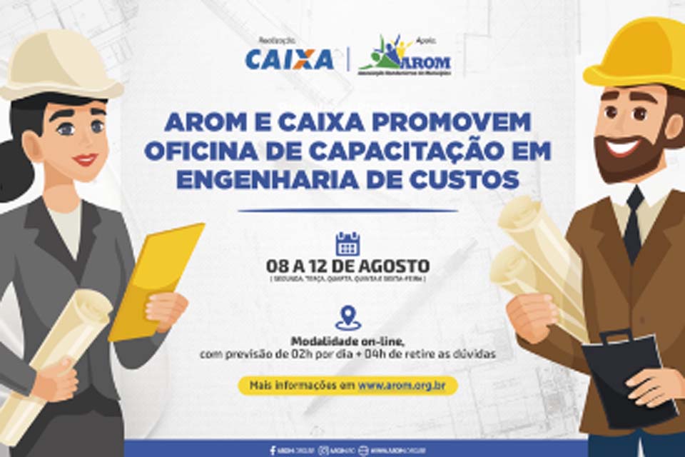 AROM e CAIXA realizam Oficina de Capacitação em Engenharia de Custos entre os dias 8 a 12 de agosto