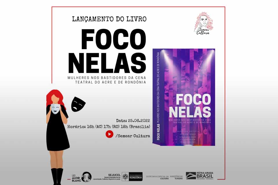 “FOCO NELAS: Mulheres nos bastidores da cena teatral do Acre e de Rondônia”; Livro será lançado neste sábado (25)
