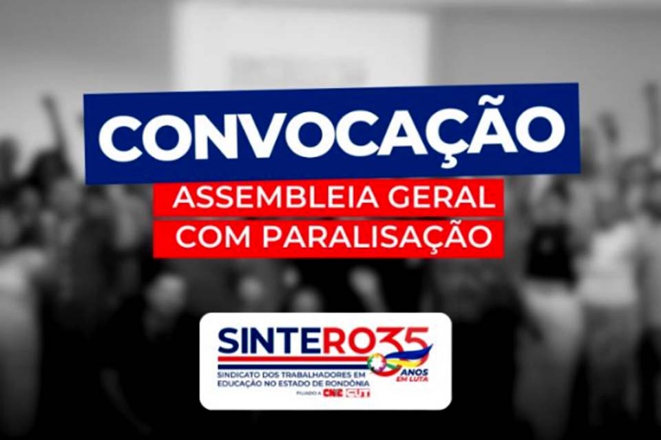 SINTERO: Veja nota de convocação aos trabalhadores e trabalhadoras em Educação de Rondônia para Assembleia Geral