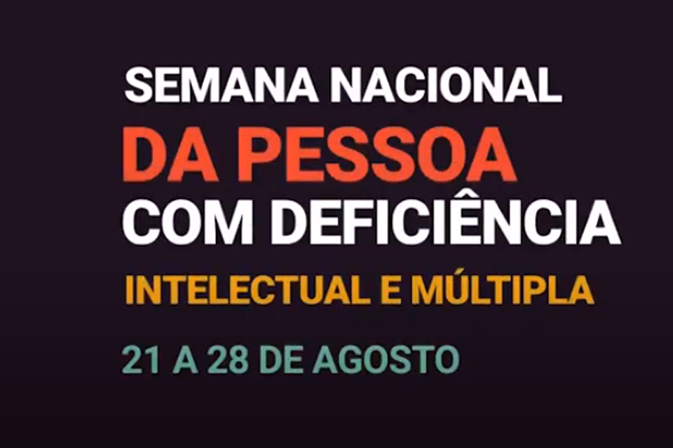 Semana Nacional da Pessoa com Deficiência Intelectual e Múltipla ocorre até o 28 de agosto