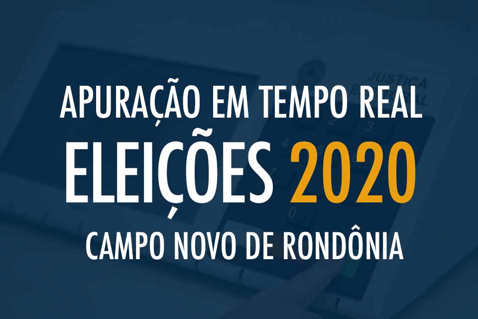Tempo Real - Apuração das Eleições 2020 em Campo Novo de Rondônia