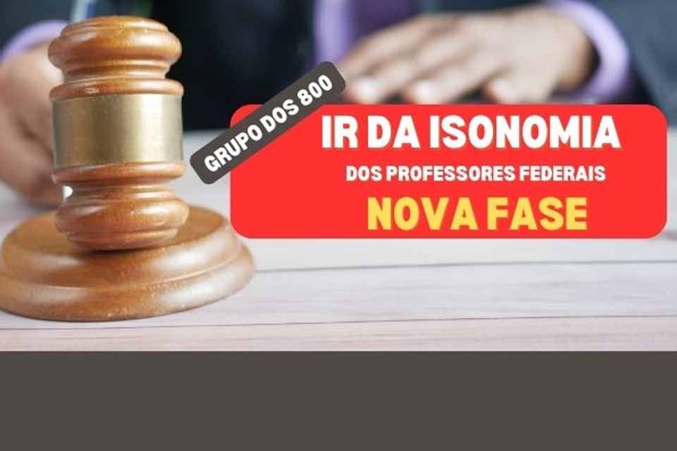 SINDSEF-RO: Processo do IR da Isonomia dos Professores Federais (Grupo dos 800) Nova Etapa