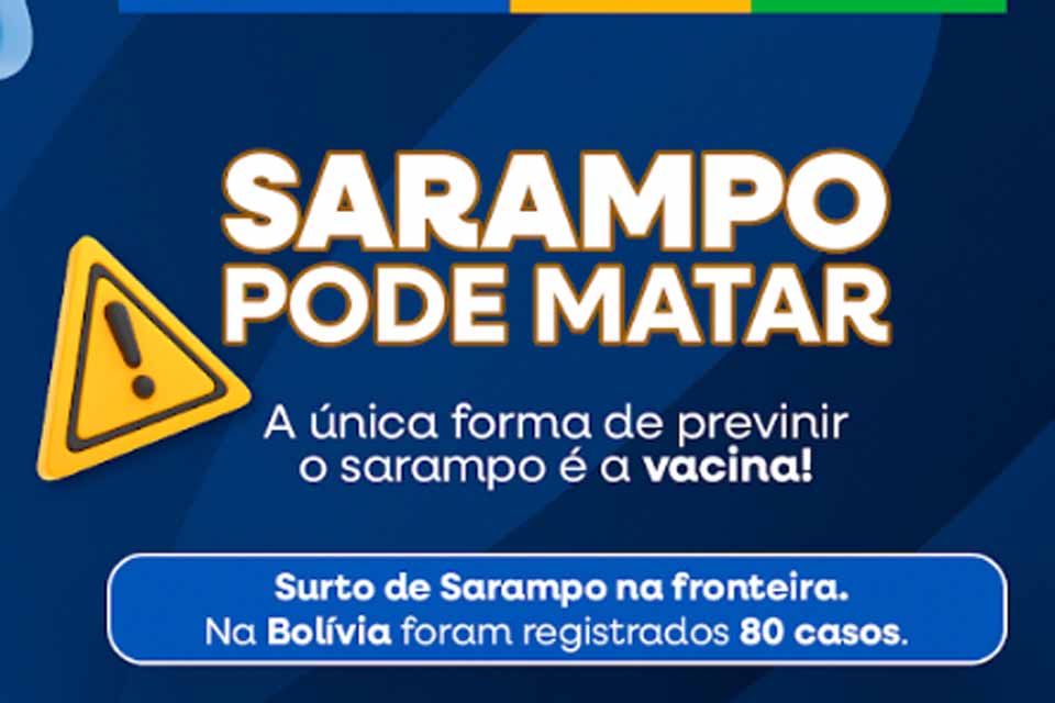 Após surto de Sarampo na Bolívia, Semusa intensifica ações de prevenção e reforça importância da vacina contra a doença