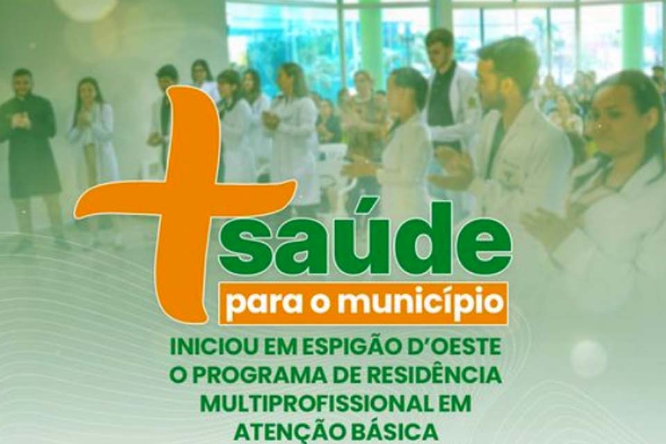 Prefeitura de Espigão do Oeste inicia o programa de Residência Multiprofissional em Atenção Básica/Saúde da Família