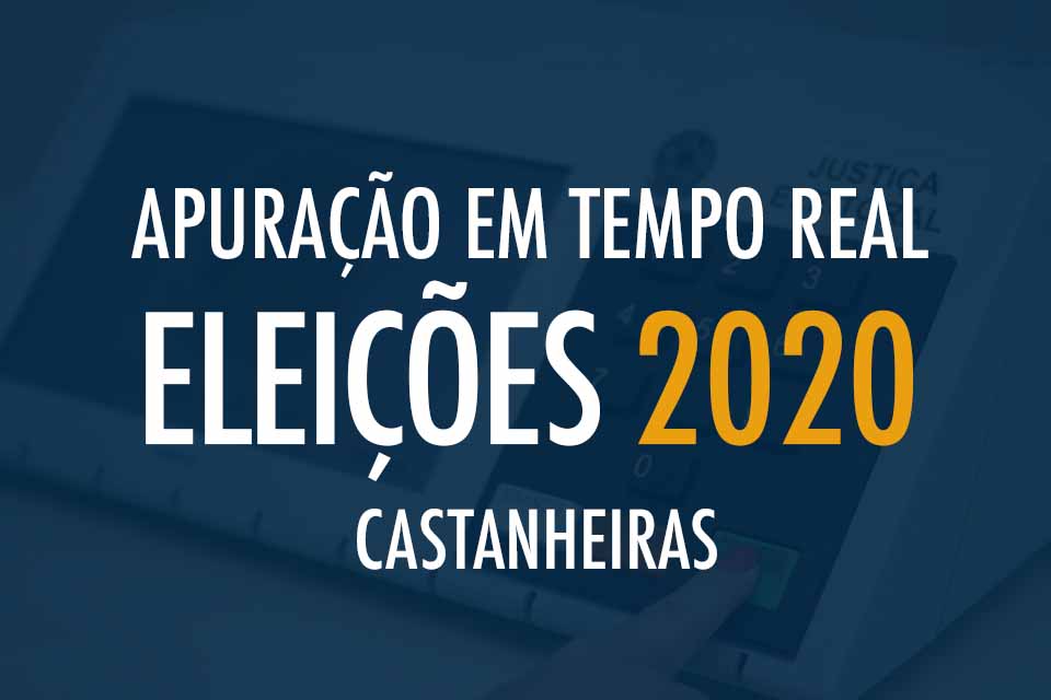 Tempo Real - Apuração das Eleições 2020 em Castanheiras